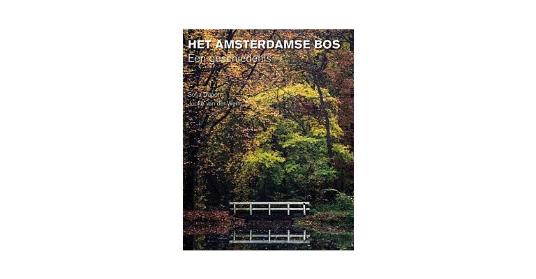 The Amsterdamse Bos - A biography of an urban forest