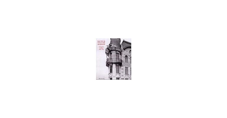 Bauten im Style der Secession :  Architektur in Wien  1900 in zeitgenössischen Photographien