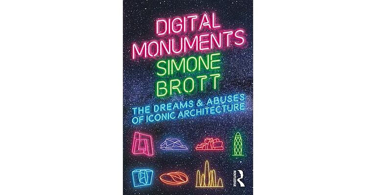 Digital Monuments : The Dreams and Abuses of Iconic Architecture (PBK)