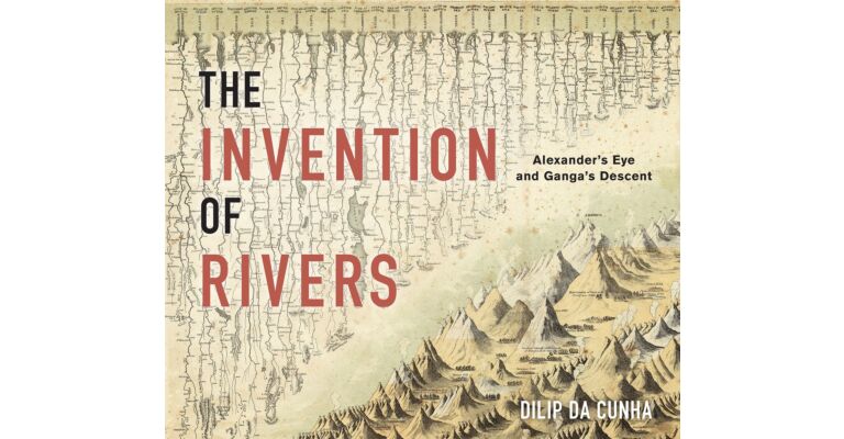 The Invention of Rivers : Alexander's Eye and Ganga's Descent