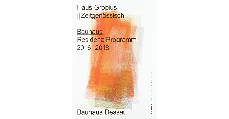 Haus Gropius: Zeitgenössisch : Bauhaus Residenz-Programm 2016 bis 2018