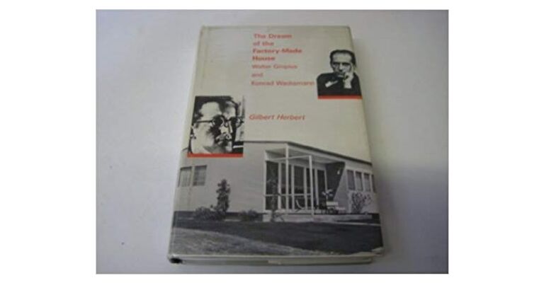 Dream of the Factory-Made House : Walter Gropius and Konrad Wachsmann