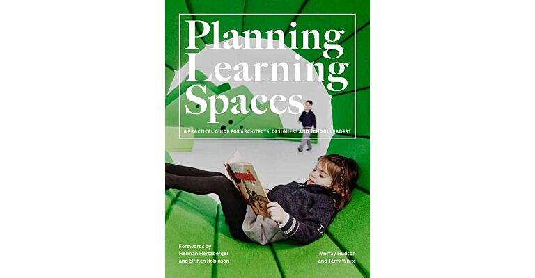 Planning Learning Spaces - A Practical Guide for Architects, Designers and School leaders