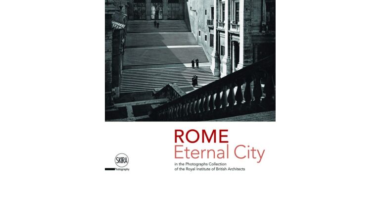 Rome Eternal City in the Photographs Collection of the Royal Institute of British Architects