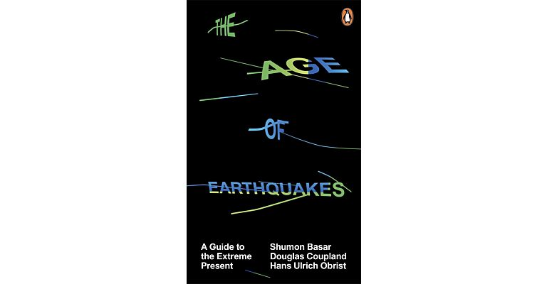 The Age Of Earthquakes - A Guide to the Extreme Present