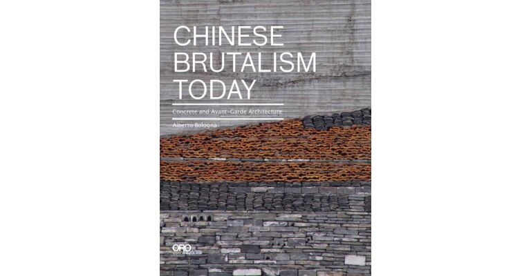 Chinese Brutalism Today : Concrete and Avant-Garde Architecture