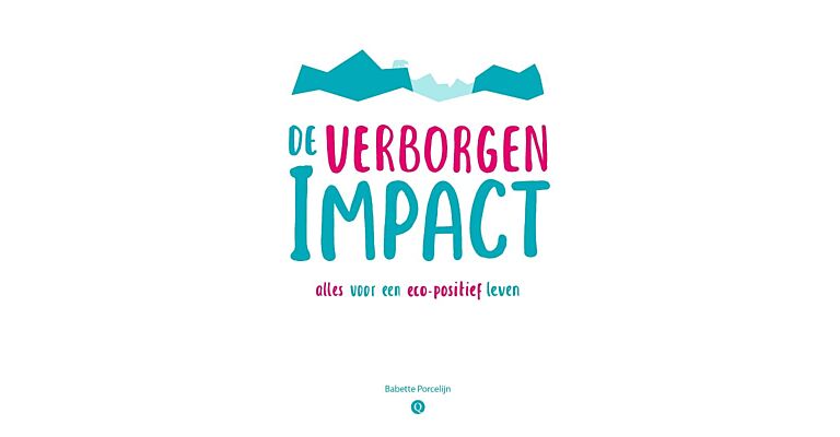 De verborgen impact - Alles voor een eco-positief leven