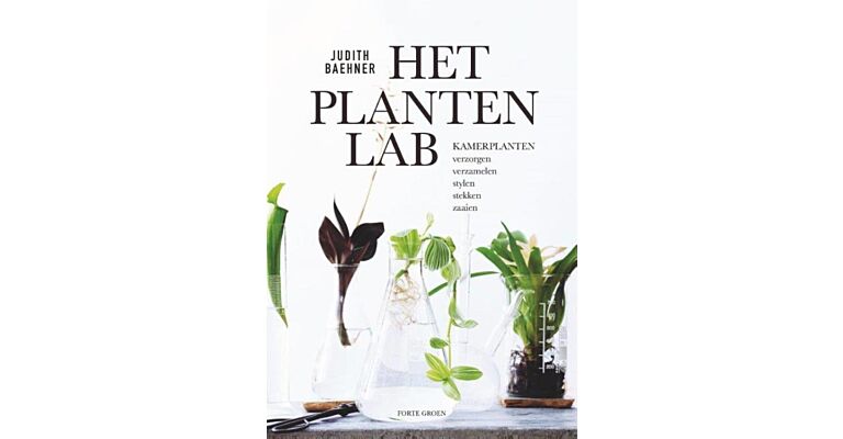 Het Plantenlab: Kamerplanten verzorgen, verzamelen, stylen, stekken en zaaien