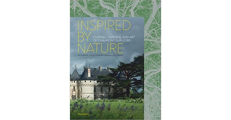 Inspired by Nature : Château, Gardens, and Art of Chaumont-sur-Loire