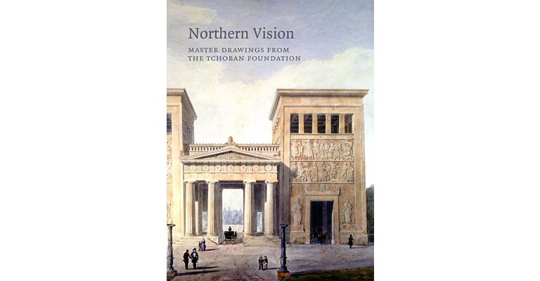 Northern Vision - Master Drawings from the Tchoban Foundation
