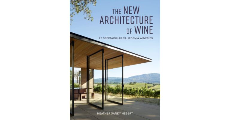 The New Architecture of Wine : 25 Spectacular California Wineries