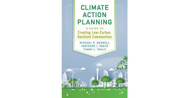 Climate Action Planning : A Guide to Creating Low-Carbon, Resilient Communities