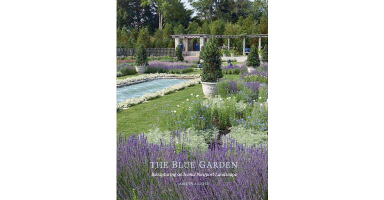 The Blue Garden : Recapturing an Iconic Newport Landscape