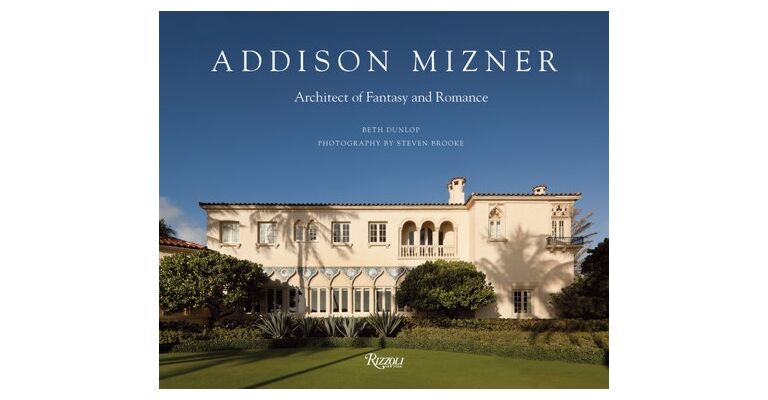 Addison Mizner - Architect of Fantasy and Romance