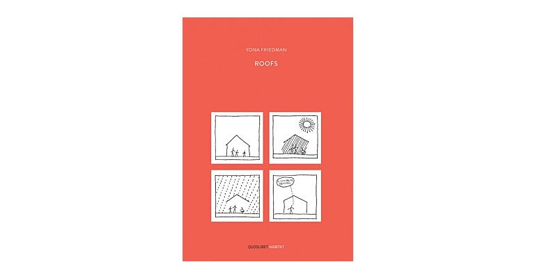 Yona Friedman Roofs - Local Materials, Simple Technology, Sophisticated Ideas
