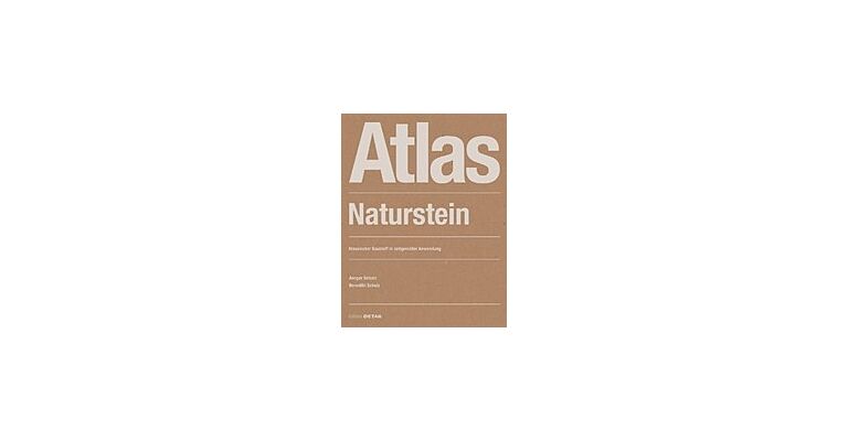 Atlas Naturstein - Klassischer Baustoff in zeitgemäßer Anwendung