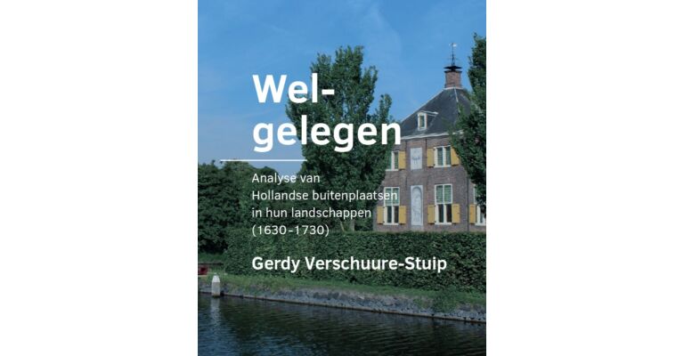 Welgelegen - Analyse van Hollandse buitenplaatsen in hun landschappen (1630-1730)