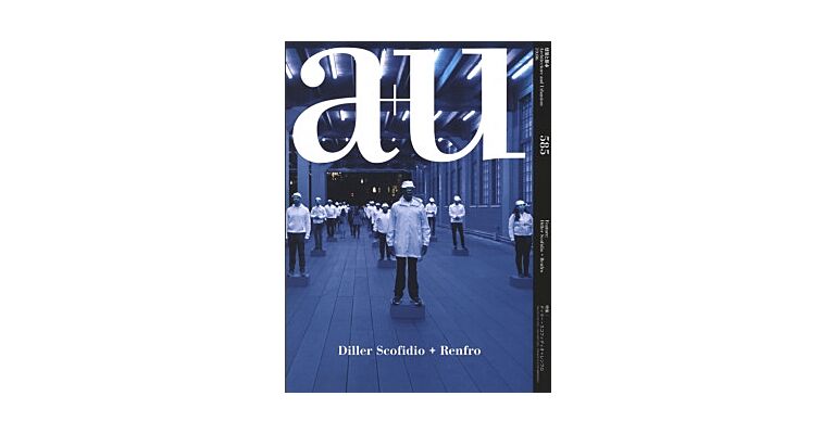 A+U 585 - Diller Scofidio + Renfro