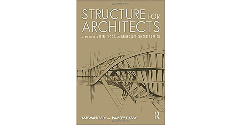 Structure for Architects - A Case Study in Steel, Wood and Reinforced Concrete Design