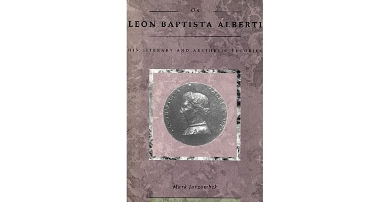 On Leon Baptista Alberti : His Literary and Aesthetic Theories (hardcover)