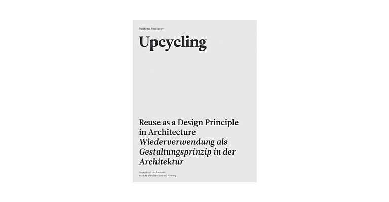 Upcycling - Reuse and Repurposing as A Design Principle In Architecture