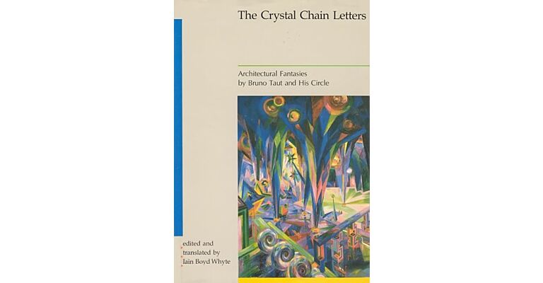 Crystal Chain Letters : Architectural Fantasies by Bruno Taut and His Circle