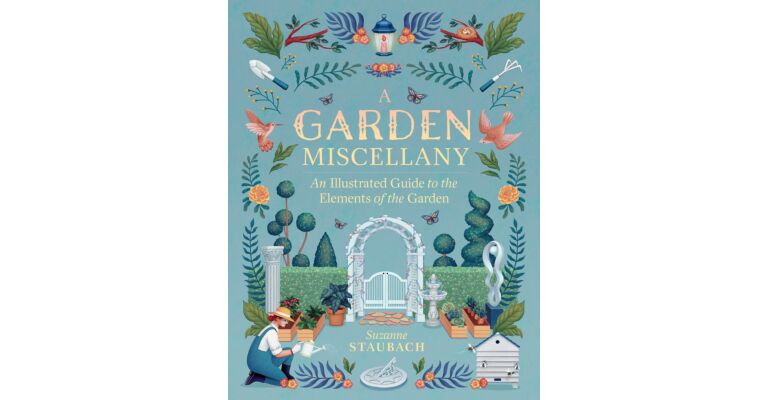 A Garden Miscellany : An Illustrated Guide to the Elements of the Garden