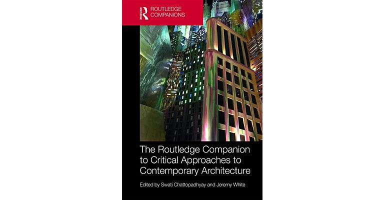 The Routledge Companion to Critical Approaches to Contemporary Architecture