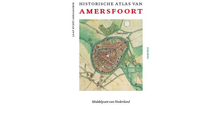 Historische Atlas van Amersfoort - Middelpunt van Nederland