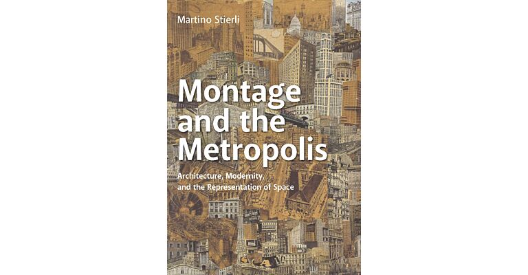 Montage and the Metropolis - Architecture, modernity and the Representation of Space (PBK)