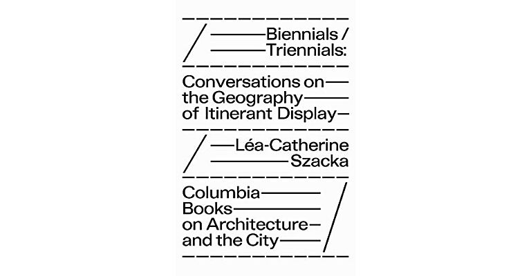 Biennials / Triennials: Conversations on the Geography of Itinerant Display