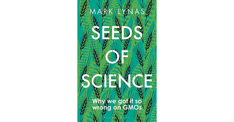 Seeds of Science - Why We Got It So Wrong On GMOs