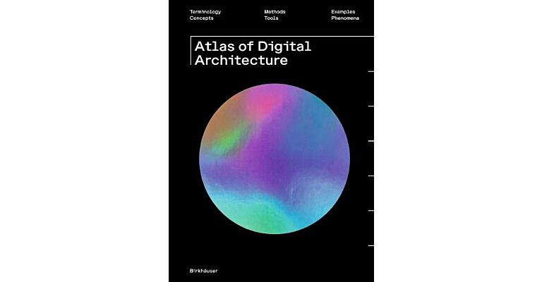 Atlas of Digital Architecture - Terminology, Concepts, Methods, Tools, Examples, Phenomena (pbk)