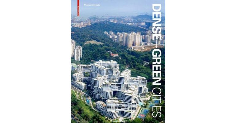 Dense + Green Cities - Architecture as Urban Ecosystem