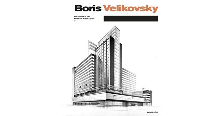 Architects of the Russian Avant-Garde 01 - Boris Velikovsky