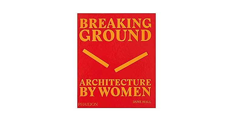 Breaking Ground - Architecture by Women