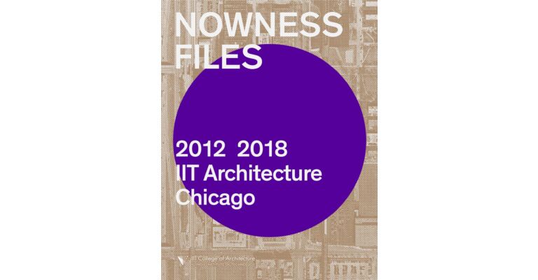 Nowness Files 2012-2018 IIT Architecture Chicago