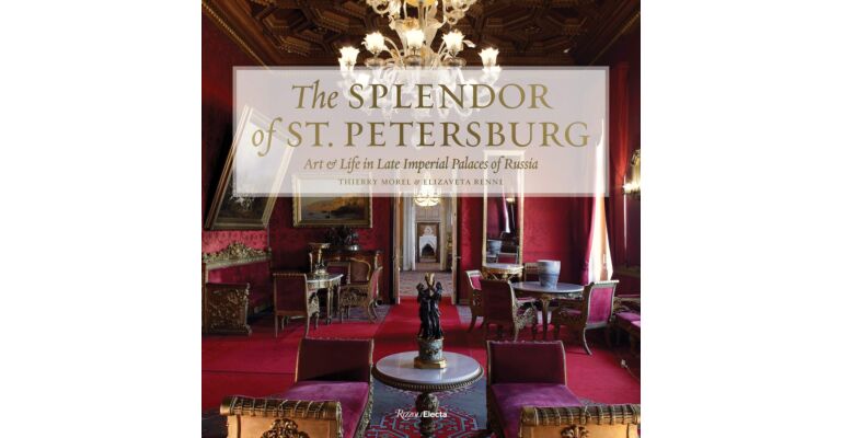 The Splendor of St. Petersburg - Art & Life in Late Imperial palaces of Russia