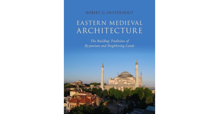 Eastern Medieval Architecture - The Building Traditions of Byzantium