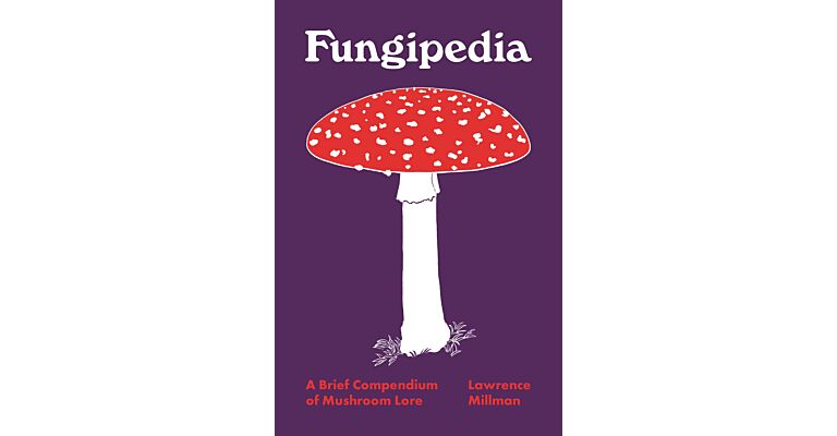 Fungipedia - A Brief Compendium of Mushroom Lore