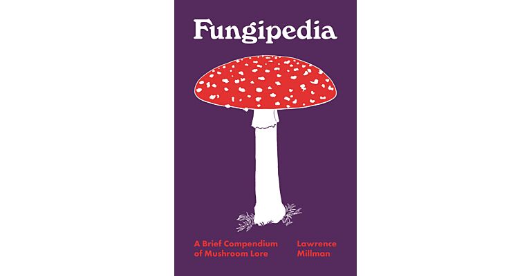 Fungipedia - A Brief Compendium of Mushroom Lore