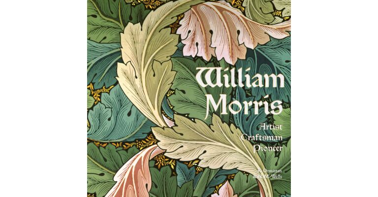 William Morris : Artist Craftsman Pioneer