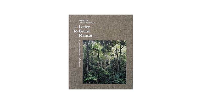 Letter To Bruno Manser - Isabelle Ricq And Christian Tochtermann