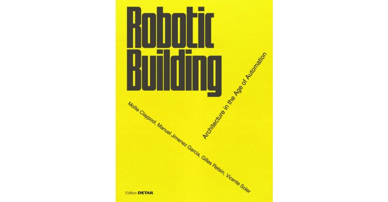 Robotic Building - Architecture in the Age of Automation