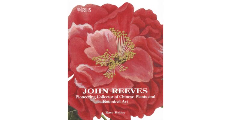 RHS John Reeves : Pioneering Collector of Chinese Plants and Botanical Art