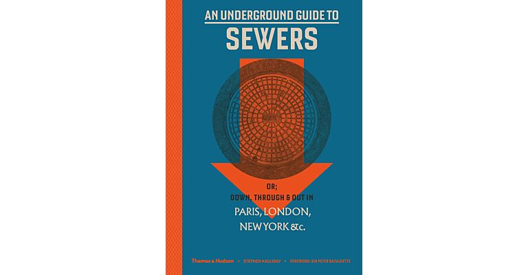 An Underground Guide to Sewers: or: Down, Through and Out in Paris, London, New York, &c.
