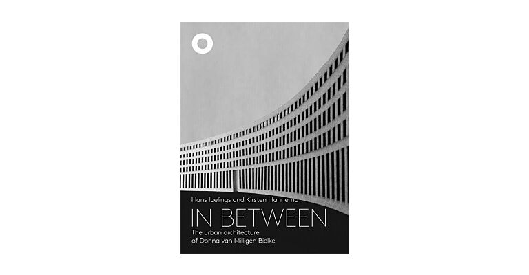 In Between - The Urban Architecture of Donna Van Milligen Bielke