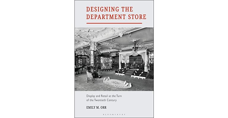 Designing the Department Store - Display and Retail at the Turn of the Twentieth Century (hardcover)