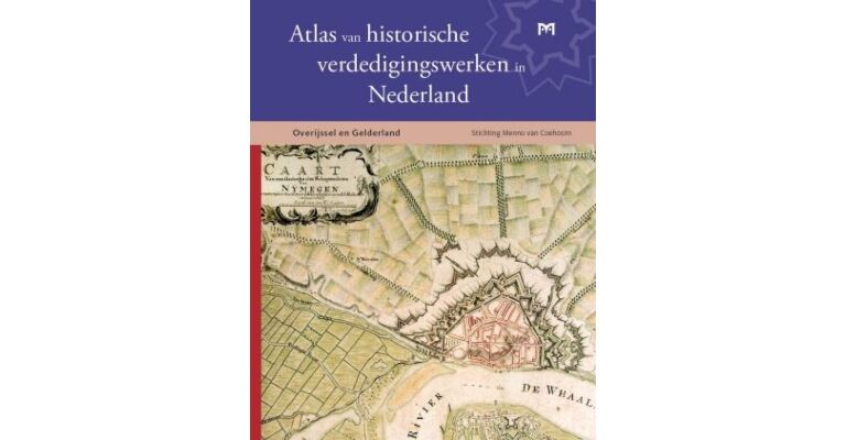 Atlas van historische verdedigingswerken in Nederland - Overijssel en Gelderland