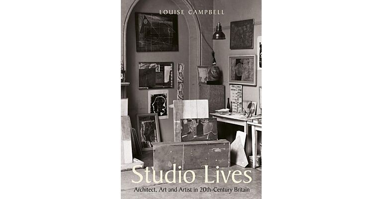 Studio Lives - Architect, Art and Artist in 20th Century Britain